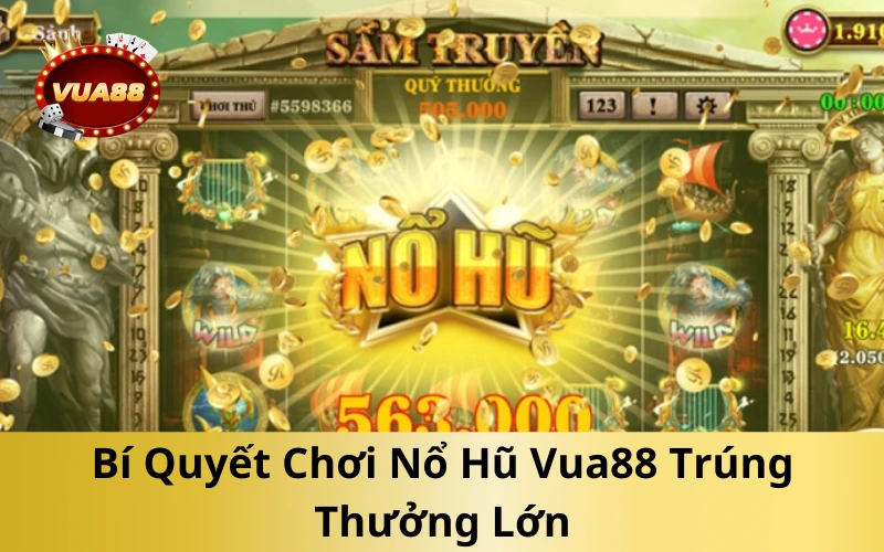 Bí Quyết Chơi Nổ Hũ Vua88 Trúng Thưởng Lớn