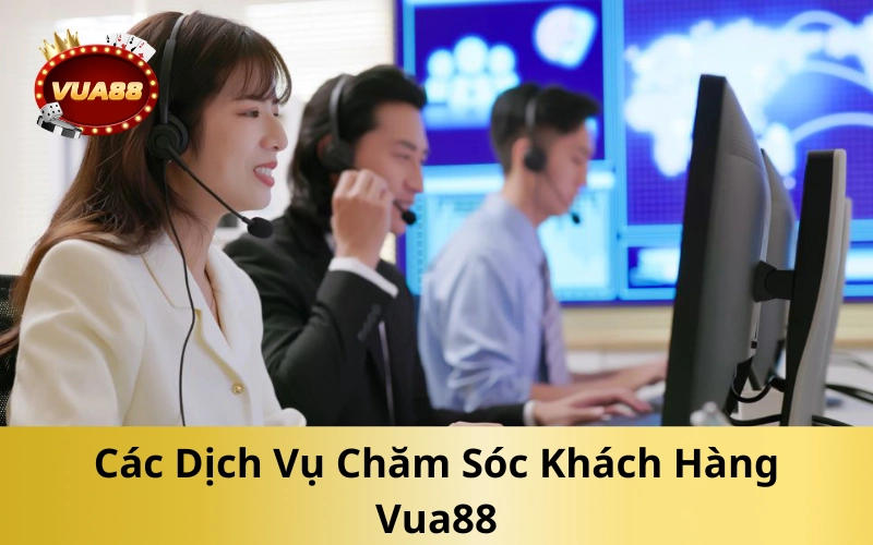 Các Dịch Vụ Chăm Sóc Khách Hàng Vua88