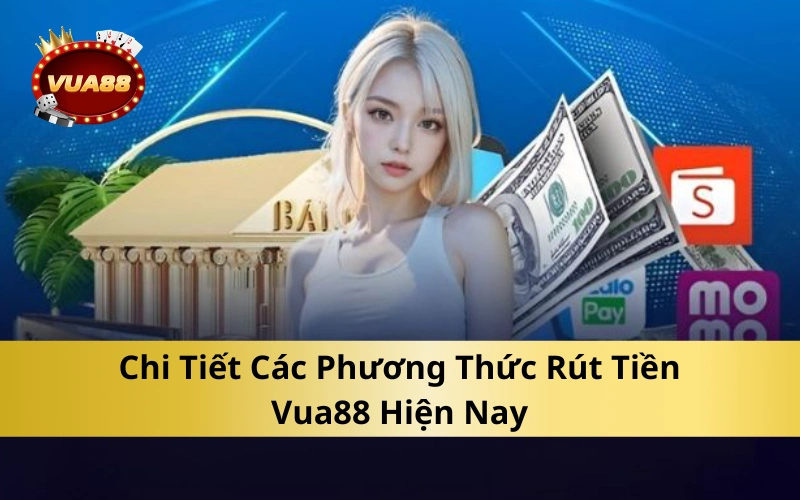 Chi Tiết Các Phương Thức Rút Tiền Vua88 Hiện Nay