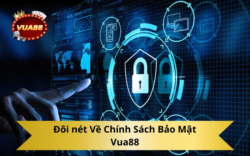 Đôi nét Về Chính Sách Bảo Mật Vua88
