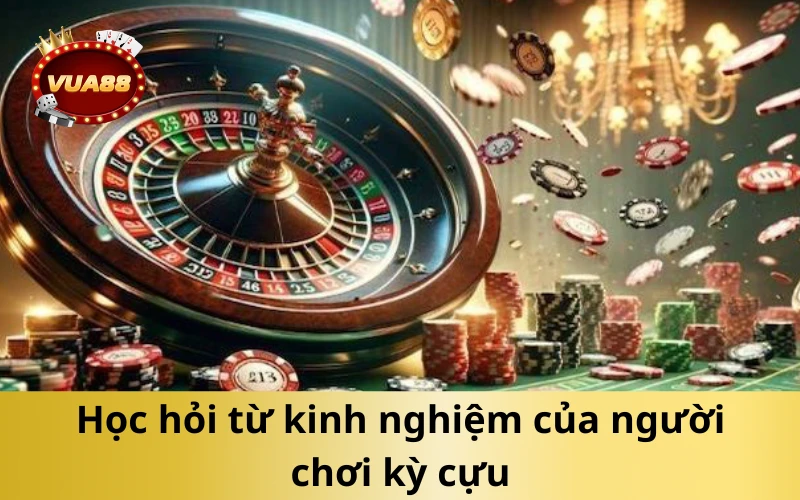 Học hỏi từ kinh nghiệm của người chơi kỳ cựu