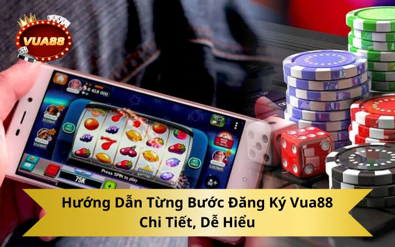 Hướng Dẫn Từng Bước Đăng Ký Vua88 Chi Tiết, Dễ Hiểu