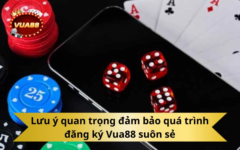 Lưu ý quan trọng đảm bảo quá trình đăng ký Vua88 suôn sẻ