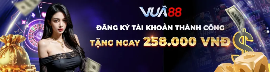 Đăng ký tài khoản vua88 thành công: Tặng ngay 258.000 vnd