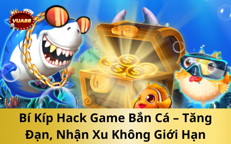 Bí Kíp Hack Game Bắn Cá – Tăng Đạn, Nhận Xu Không Giới Hạn