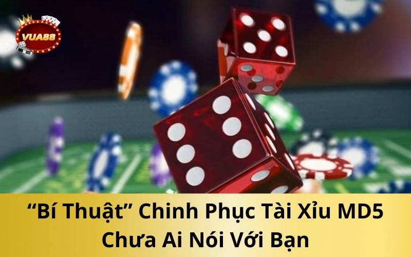 “Bí Thuật” Chinh Phục Tài Xỉu MD5 Chưa Ai Nói Với Bạn