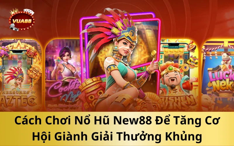 Cách Chơi Nổ Hũ New88 Để Tăng Cơ Hội Giành Giải Thưởng Khủng