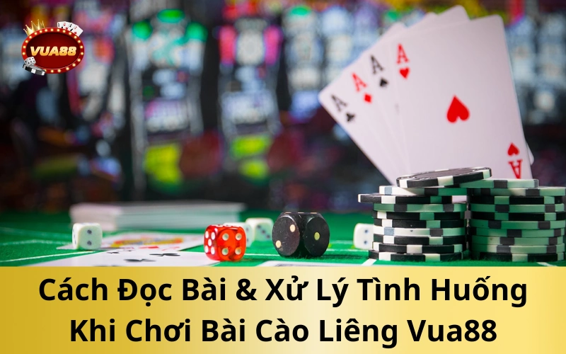 Cách Đọc Bài & Xử Lý Tình Huống Khi Chơi Bài Cào Liêng Vua88