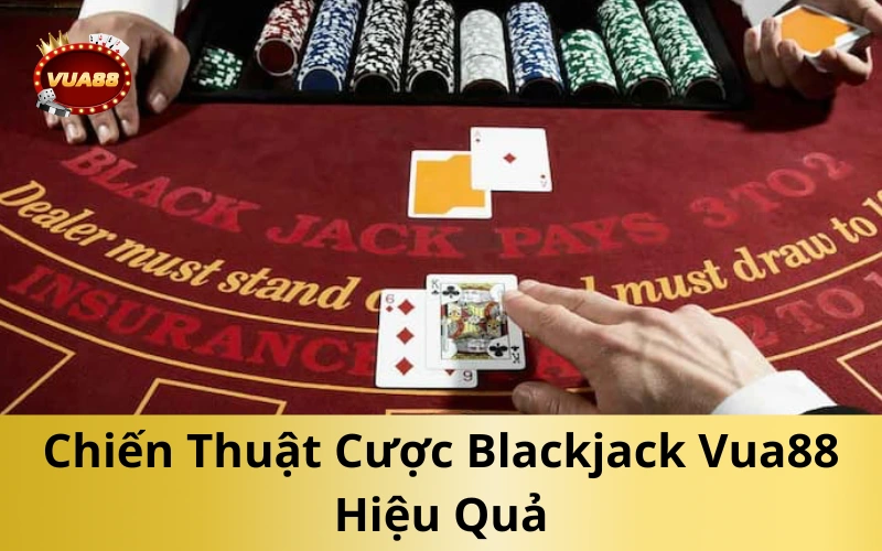 Chiến Thuật Cược Blackjack Vua88 Hiệu Quả