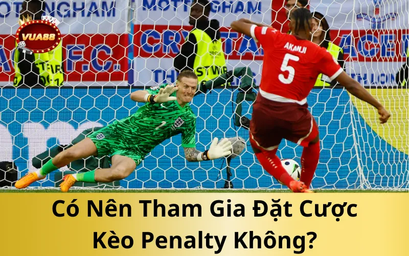 Có Nên Tham Gia Đặt Cược Kèo Penalty Không?