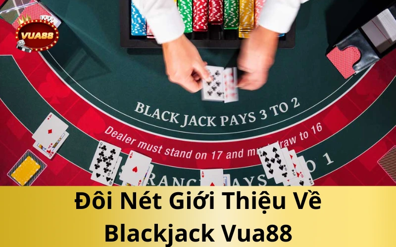 Đôi Nét Giới Thiệu Về Blackjack Vua88