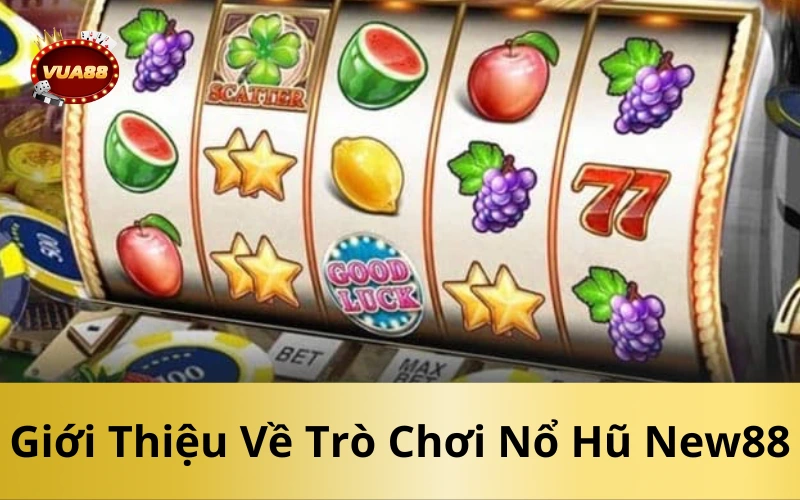 Giới Thiệu Về Trò Chơi Nổ Hũ New88