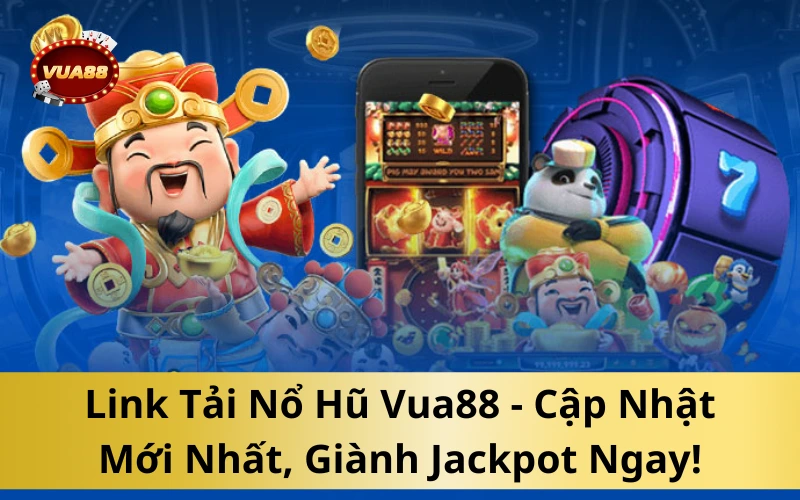 Link Tải Nổ Hũ Vua88 - Cập Nhật Mới Nhất, Giành Jackpot Ngay!
