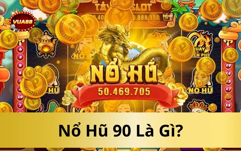 Nổ Hũ 90 Là Gì?