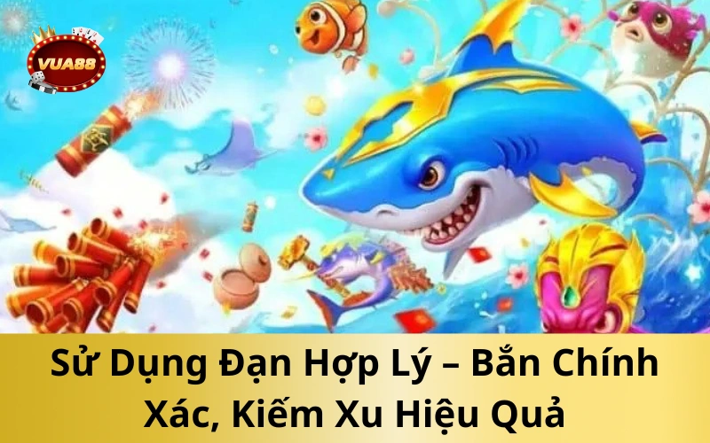 Sử Dụng Đạn Hợp Lý – Bắn Chính Xác, Kiếm Xu Hiệu Quả