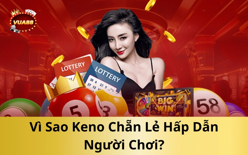 Vì Sao Keno Chẵn Lẻ Hấp Dẫn Người Chơi?